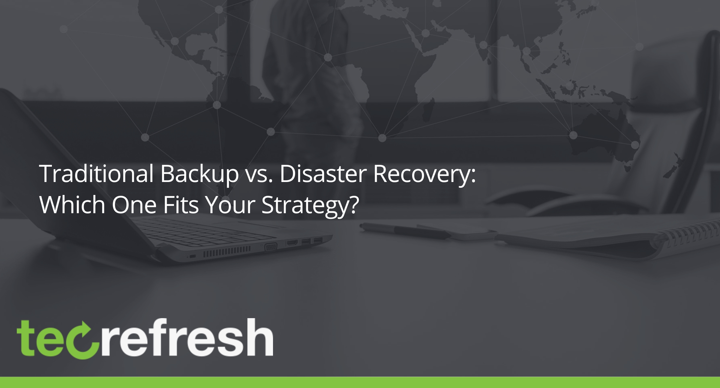 Traditional Backup vs. Disaster Recovery Which One Fits Your Strategy?